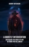  Sherry Hutchison - A Ghostly Intervention - Greybeard the Ghost of 489, #3.