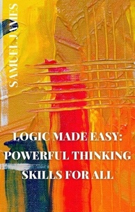 Samuel James - Logic Made Easy: Powerful Thinking Skills for All.