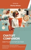  Charity Johnson - ChatGPT Companion : How to Use ChatGPT as your Writing Assistant, Information Retrieval, Homework Help, Task Management, Creating Stories, Entertainment, and Seeking Advice.