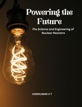  HARIKUMAR V T - Powering the Future: The Science and Engineering of Nuclear Reactors.