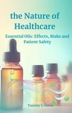  Tammy L. Davis - the Nature of Healthcare: Essential Oils Effects, Risks and Patient Safety.