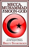  Brett Stortroen - Mecca, Muhammad &amp; the Moon-god: A Candid Investigation into the Origins of Islam.