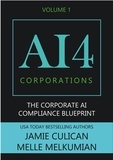  Jamie Culican et  Melle Melkumian - AI4 Corporations Volume I: The Corporate AI Compliance Blueprint - AI4.