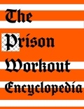  Garcia Vega - The Prison Workout Encyclopedia - Forging a Prison Fit Life, #1.