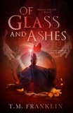  T.M. Franklin - Of Glass and Ashes - Magically Ever After, #3.
