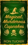  Ron Tucker - Magical, Murderous Cupcakes - Rosie Reynolds Paranormal Mysteries, #1.