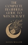  Raven Willow - The Complete Beginners Guide To Witchcraft.