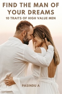  Pasindu A - Find the Man of Your Dreams: 10 Traits of High-Value Men.