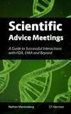  Nathan Martinsberg et  CF Harrison - Scientific Advice Meetings: A Guide to Successful Interactions with FDA, EMA and Beyond.