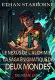  Ethan Starborne - Le Nexus de l'Alchimie : La Saga Énigmatique de Deux Mondes - Le Nexus de l'Alchimie : La Saga Énigmatique de Deux Mondes, #2.