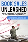  Richard Jackson - Book Sales Unleashed:  10 Vital Strategies for Marketing and Selling Your Self-Published Books.