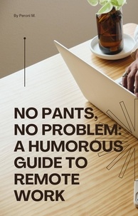  Peroni M. - No Pants, No Problem: A Humorous Guide to Remote Work.