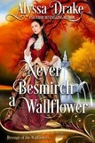  Alyssa Drake et  Wallflowers Revenge - Never Besmirch a Wallflower: Dukes and Wallflowers - Revenge of the Wallflowers, #36.