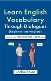  Jackie Bolen - Learn English Vocabulary Through Dialogues (Beginner-Intermediate): Improve your TOEFL, TOEIC, IELTS, or CELPIP Score.