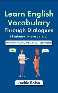  Jackie Bolen - Learn English Vocabulary Through Dialogues (Beginner-Intermediate): Improve your TOEFL, TOEIC, IELTS, or CELPIP Score.
