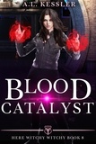  A.L. Kessler - Blood Catalyst - Here Witchy Witchy, #8.