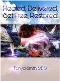  Tanya Smith - Healed, Delivered, Set Free, Restored.