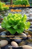  HOPE CARLSON - Aquaponics at Home From Beginner to Expert Unveiling All the Secrets.