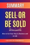  FRANCIS THOMAS - Summary Of Sell Or Be Sold By Grant Cardone -How to Get Your  Way in Business and in Life - FRANCIS Books, #1.