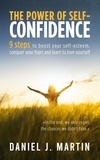  Daniel J. Martin - The Power of Self-Confidence: 9 Steps to Boost Your Self-Esteem, Conquer Your Fears and Learn to Love Yourself - Self-help and personal development.