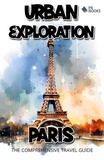  PA BOOKS - Urban Exploration - Paris The Comprehensive Travel Guide.