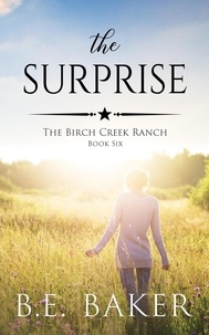  B. E. Baker - The Surprise - The Birch Creek Ranch Series, #6.