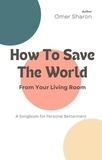  Omer Sharon - How To Save The World From Your Living Room.