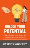  Garrick Woolery - Unlock Your Potential - Start Finding Your Purpose And Unlock Your Best Life.