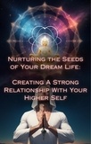  Talia Divine - Creating A Strong Relationship With Your Higher Self - Nurturing the Seeds of Your Dream Life: A Comprehensive Anthology.