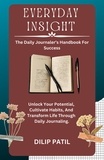  Dilip Patil - Everyday Insight: The Daily Journaler's Handbook for Success - INSIGHTFULL JOURNEY.
