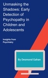  Desmond Gahan - Unmasking the Shadows: Early Detection of Psychopathy in Children and Adolescents.