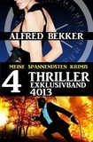  Alfred Bekker - 4 Thriller Exklusivband 4013 - Meine Spannendsten Krimis.
