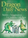  Gene Twaronite - Dragon Daily News. Stories of Imagination for Children of All Ages.