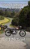  CJ McLeod - Trials, Triumphs and Travelling - Motorcycle Chronicals, #2.