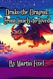  Martin Fixel - Drako the Dragon: From Lonely to Loved.