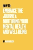  Aussiebuck - How to: Embrace the Journey: Nurturing Your Mental Health And Well-Being.