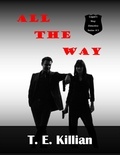  T. E. Killian - All The Way - Logan's Way Detective Series, #3.