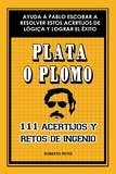  Roberto Reyes - Plata o plomo: 111 acertijos y retos de ingenio.