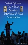  John W Anderson Jr - Locked Injustice: The African American Experience of Mass Incarceration - Systematic &amp; Environmental Differences, #2.