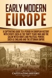  Captivating History - Early Modern Europe: A Captivating Guide to a Period in European History with Events Such as The Thirty Years War and The Salem Witch Hunts and Political Powers Such as England and The Ottoman Empire.