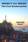  Cristina Salat - Where It All Began: The First Dreamcatcher - Where It All Began, #1.