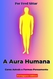  Fred Sittar - A Aura Humana: Cores Astrais e Formas-Pensamento.