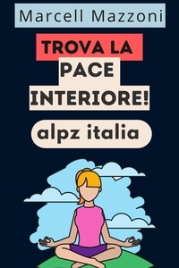  Alpz Italia et  Marcell Mazzoni - Trova La Pace Interiore!.
