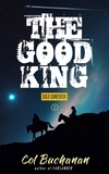  Col Buchanan - The Good King: A Solo Gamebook - The Good King: A Solo Adventure Through The High Wild, #1.