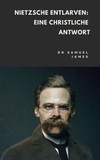  Dr Samuel James - Nietzsche Entlarven: Eine Christliche Antwort - Christian Apologetics.
