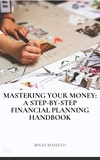  Binay Mahato - Mastering Your Money: A Step-by-Step Financial Planning Handbook.