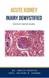  Dr. Ankita Kashyap et  Prof. Krishna N. Sharma - Acute Kidney Injury Demystified: Doctor’s Secret Guide.