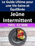  YVES SITBON - Jeûne Intermittent : Le Guide Ultime pour une Vie Saine et Équilibrée.