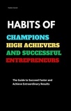  Heather Garnett - Habits of Champions High Achievers and Successful Entrepreneurs: The Guide to Succeed Faster and Achieve Extraordinary Results.