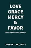  Joshua Olumoye - Love, Grace, Mercy &amp; Favor (Know the Differences and Uses).